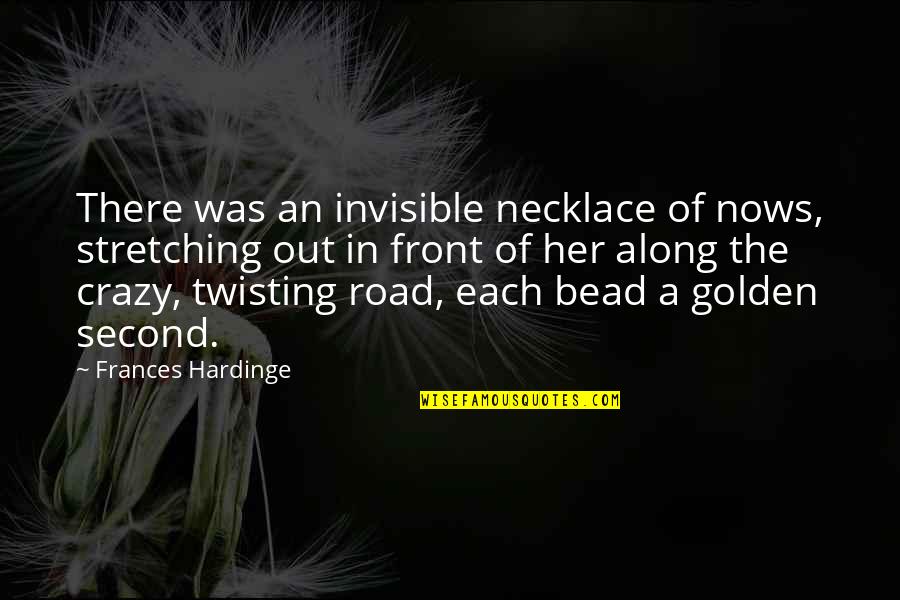 Chelala De Las Perras Quotes By Frances Hardinge: There was an invisible necklace of nows, stretching