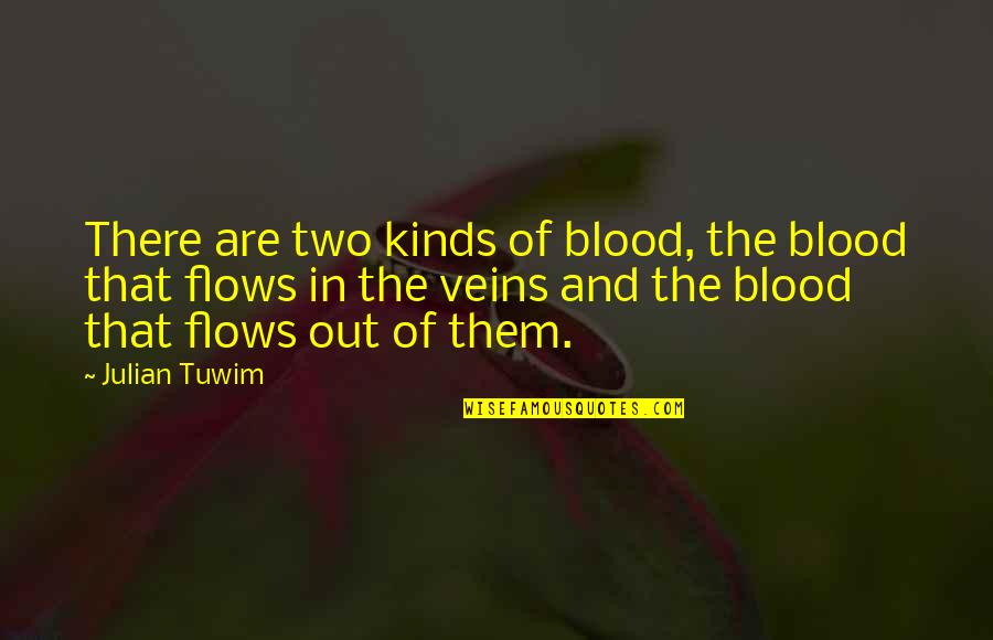 Chelala De Las Perras Quotes By Julian Tuwim: There are two kinds of blood, the blood Chelala De Las Perras Quotes By Julian Tuwim: There are two kinds of blood, the blood