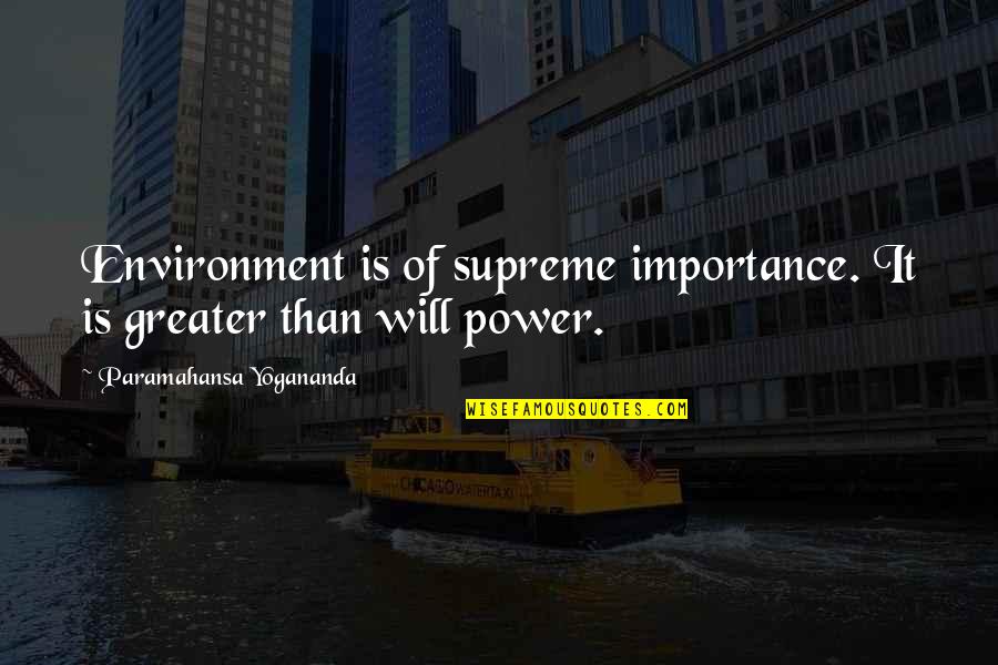 Chelala De Las Perras Quotes By Paramahansa Yogananda: Environment is of supreme importance. It is greater