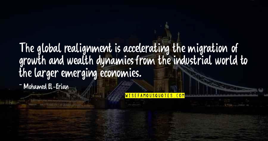 Chelbie Model Quotes By Mohamed El-Erian: The global realignment is accelerating the migration of