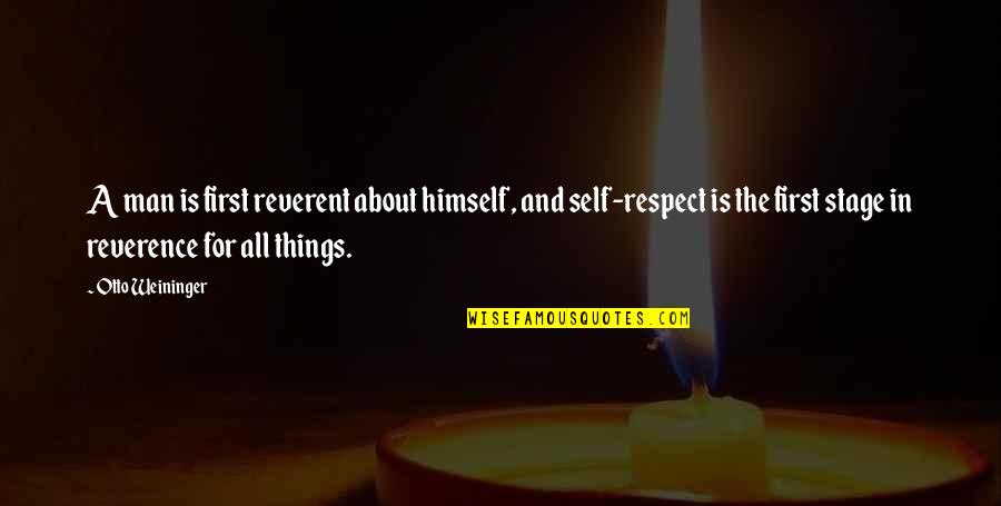Chele Farley Quotes By Otto Weininger: A man is first reverent about himself, and Chele Farley Quotes By Otto Weininger: A man is first reverent about himself, and