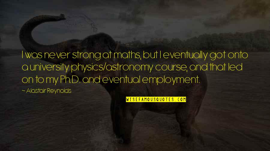 Chelee Bathe Quotes By Alastair Reynolds: I was never strong at maths, but I