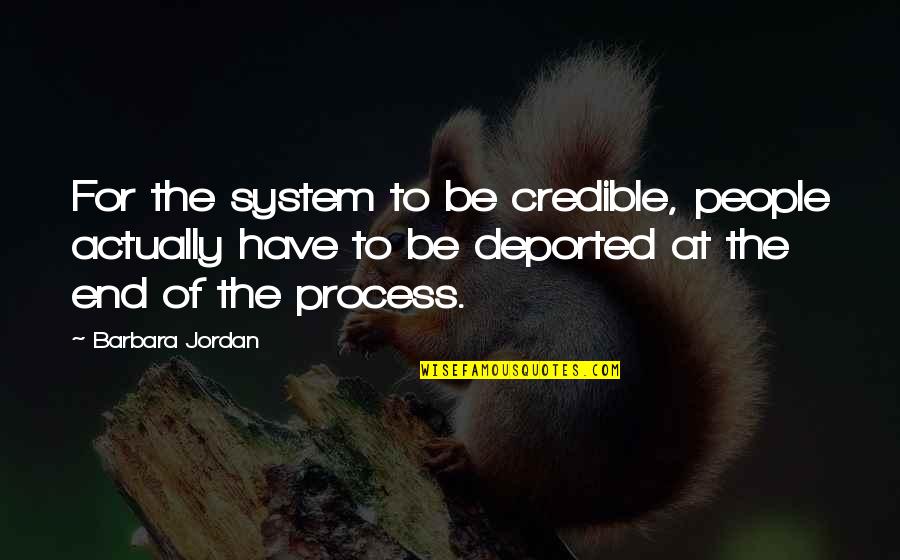 Chelee Bathe Quotes By Barbara Jordan: For the system to be credible, people actually