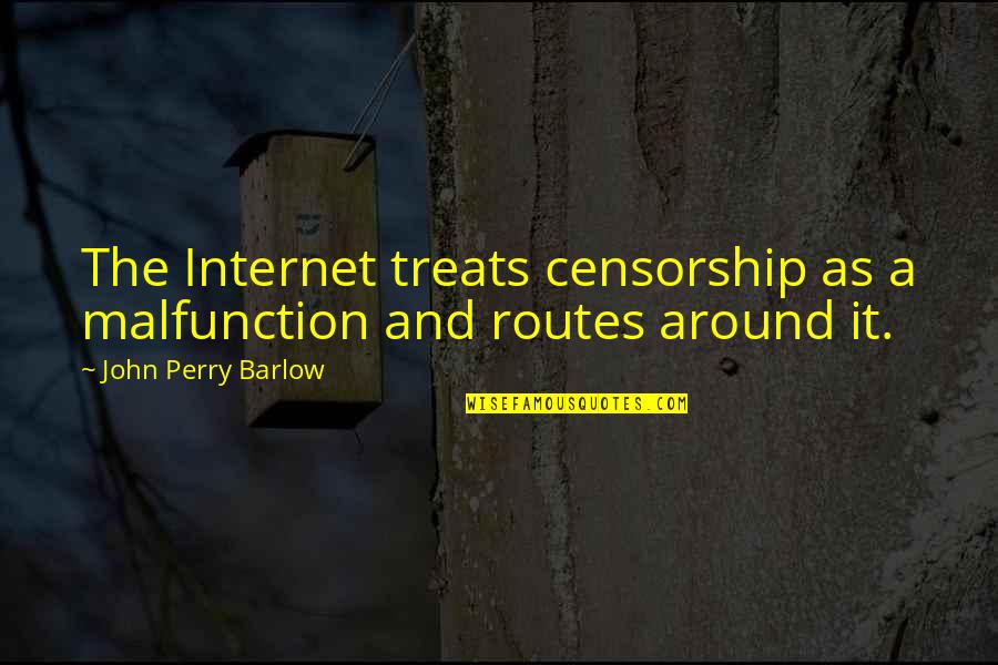 Chelefaro Quotes By John Perry Barlow: The Internet treats censorship as a malfunction and Chelefaro Quotes By John Perry Barlow: The Internet treats censorship as a malfunction and