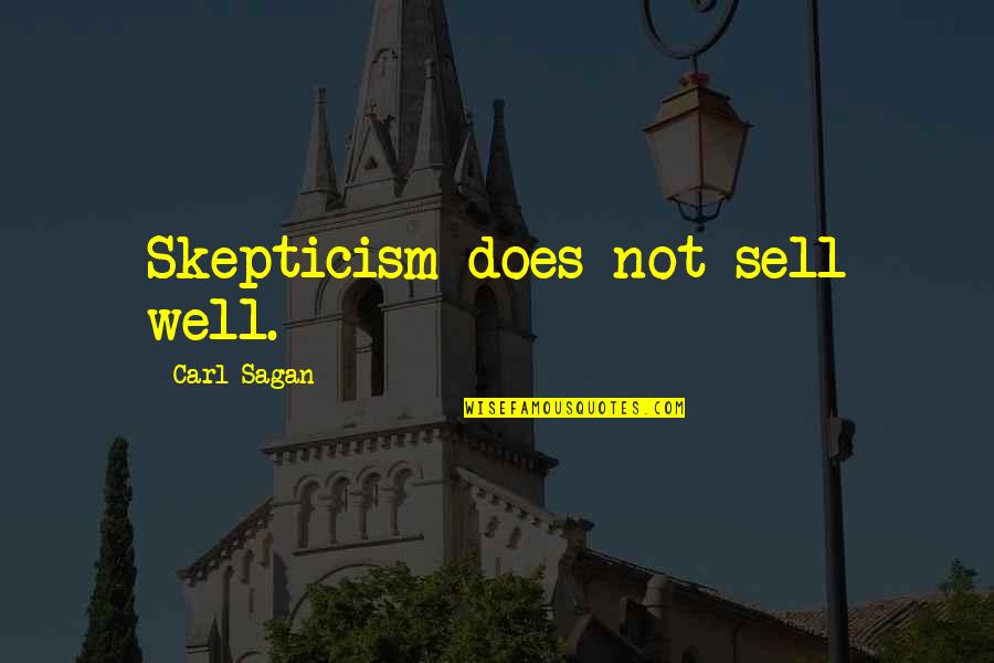Chelembra Quotes By Carl Sagan: Skepticism does not sell well. Chelembra Quotes By Carl Sagan: Skepticism does not sell well.