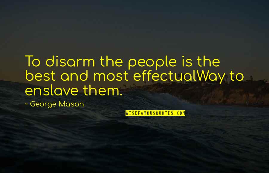 Chelenjebi Quotes By George Mason: To disarm the people is the best and