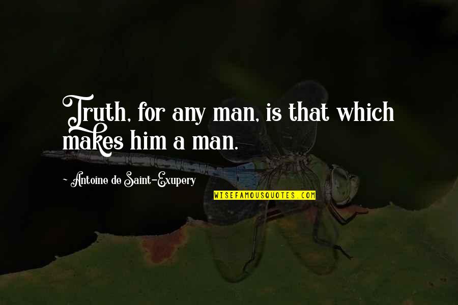 Chelesmith Quotes By Antoine De Saint-Exupery: Truth, for any man, is that which makes