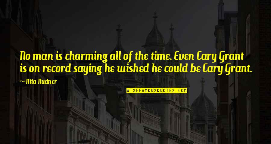 Chelesmith Quotes By Rita Rudner: No man is charming all of the time.