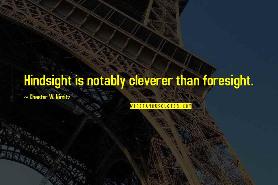 Chelia Blendy Quotes By Chester W. Nimitz: Hindsight is notably cleverer than foresight.