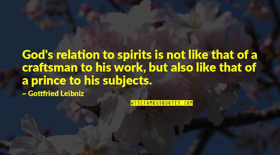 Chelitos Quotes By Gottfried Leibniz: God's relation to spirits is not like that