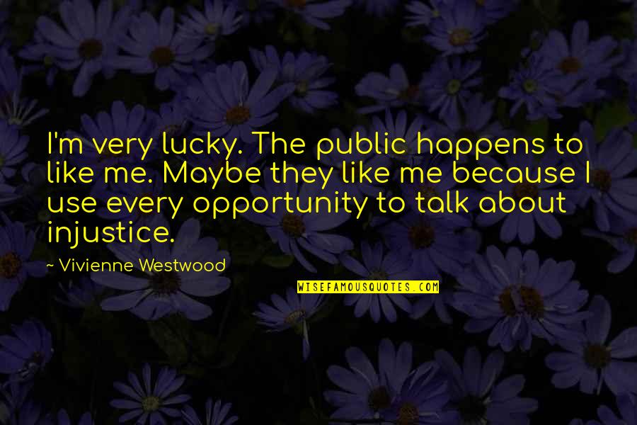 Chelitos Quotes By Vivienne Westwood: I'm very lucky. The public happens to like