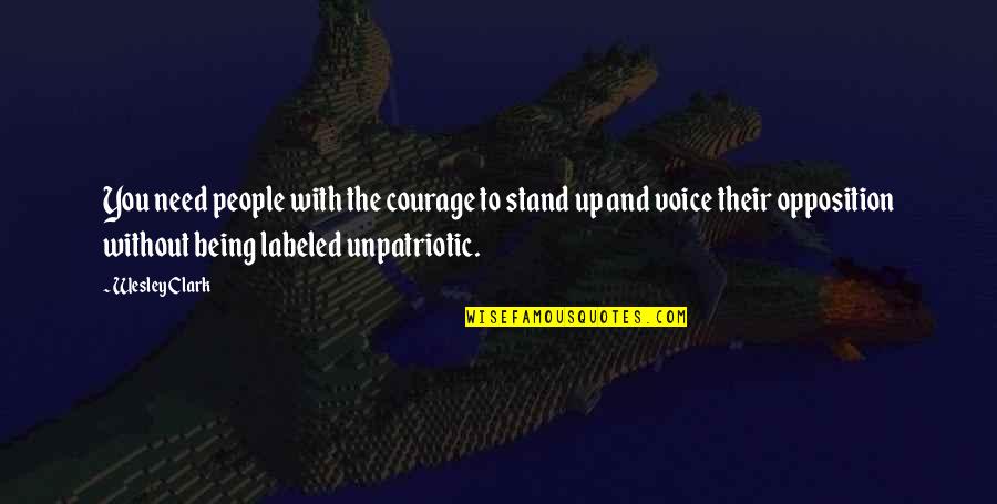 Chelitos Quotes By Wesley Clark: You need people with the courage to stand
