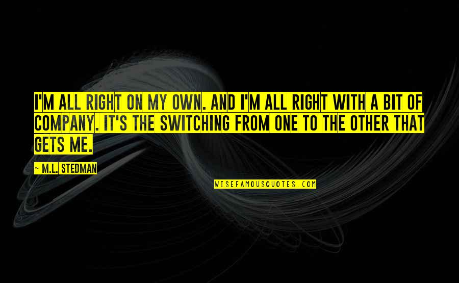 Chellame Tamil Quotes By M.L. Stedman: I'm all right on my own. And I'm Chellame Tamil Quotes By M.L. Stedman: I'm all right on my own. And I'm