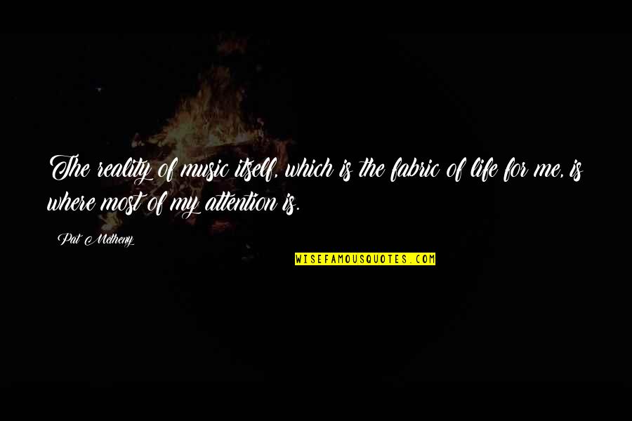 Chellame Tamil Quotes By Pat Metheny: The reality of music itself, which is the Chellame Tamil Quotes By Pat Metheny: The reality of music itself, which is the