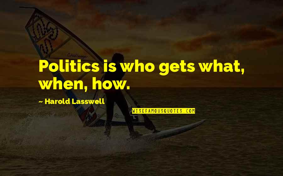 Chellappan Quotes By Harold Lasswell: Politics is who gets what, when, how. Chellappan Quotes By Harold Lasswell: Politics is who gets what, when, how.