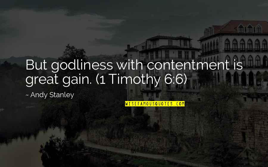 Chellarams Quotes By Andy Stanley: But godliness with contentment is great gain. (1