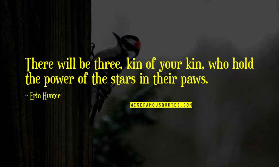 Chellarams Quotes By Erin Hunter: There will be three, kin of your kin,