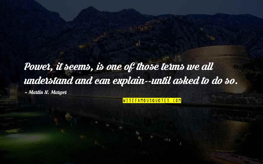 Chellarams Quotes By Martin N. Marger: Power, it seems, is one of those terms Chellarams Quotes By Martin N. Marger: Power, it seems, is one of those terms