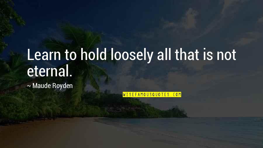 Chelli Quotes By Maude Royden: Learn to hold loosely all that is not Chelli Quotes By Maude Royden: Learn to hold loosely all that is not