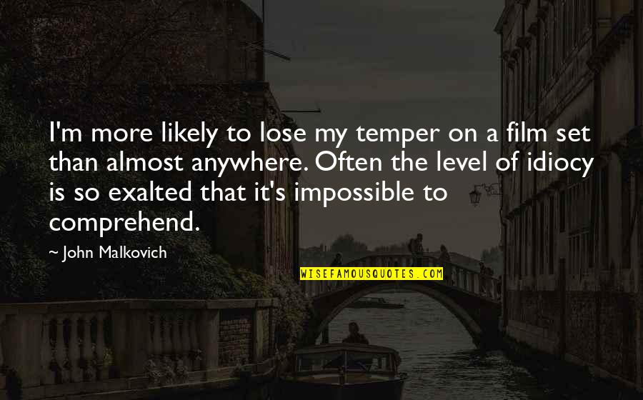 Chellie Payne Quotes By John Malkovich: I'm more likely to lose my temper on Chellie Payne Quotes By John Malkovich: I'm more likely to lose my temper on