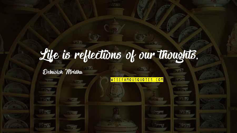 Chellie Warner Quotes By Debasish Mridha: Life is reflections of our thoughts.