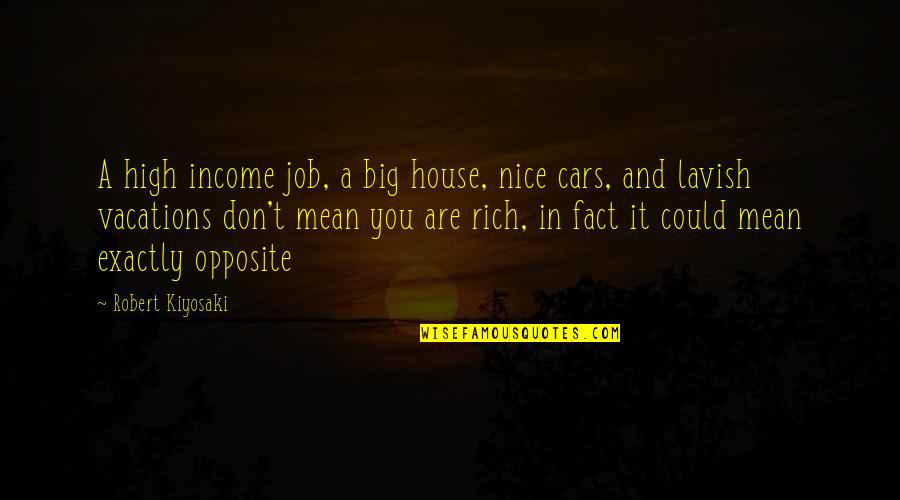 Chellie Warner Quotes By Robert Kiyosaki: A high income job, a big house, nice