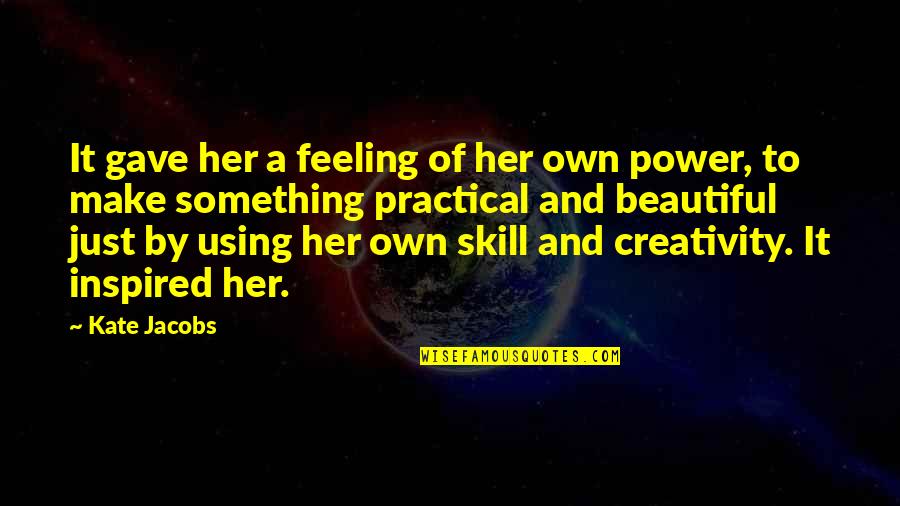Chellington Quotes By Kate Jacobs: It gave her a feeling of her own Chellington Quotes By Kate Jacobs: It gave her a feeling of her own