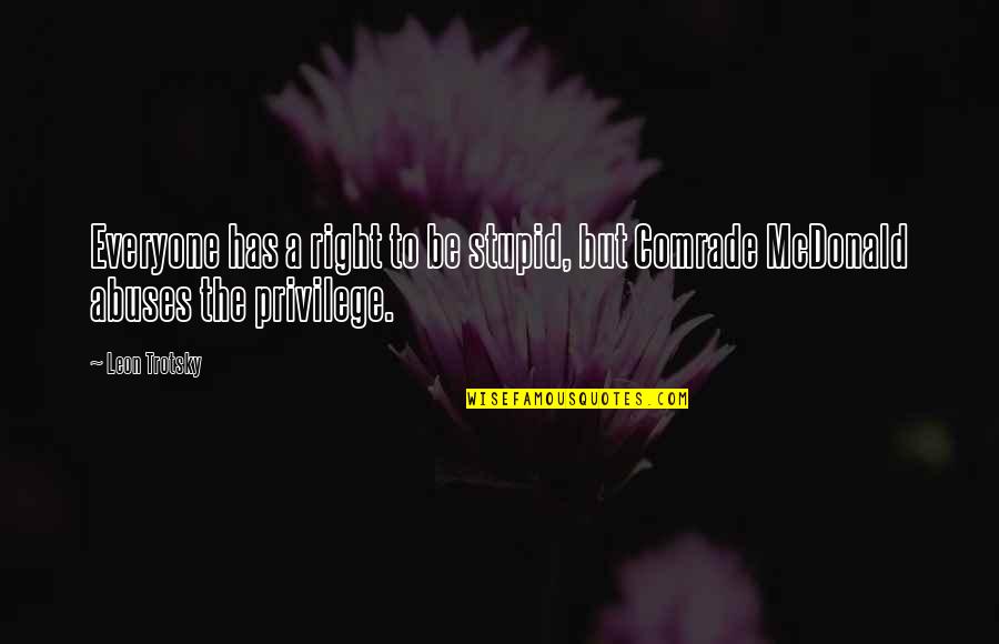 Chellis Chiropractic Quotes By Leon Trotsky: Everyone has a right to be stupid, but