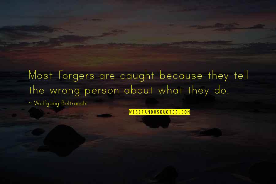 Chellys Cafe Quotes By Wolfgang Beltracchi: Most forgers are caught because they tell the Chellys Cafe Quotes By Wolfgang Beltracchi: Most forgers are caught because they tell the