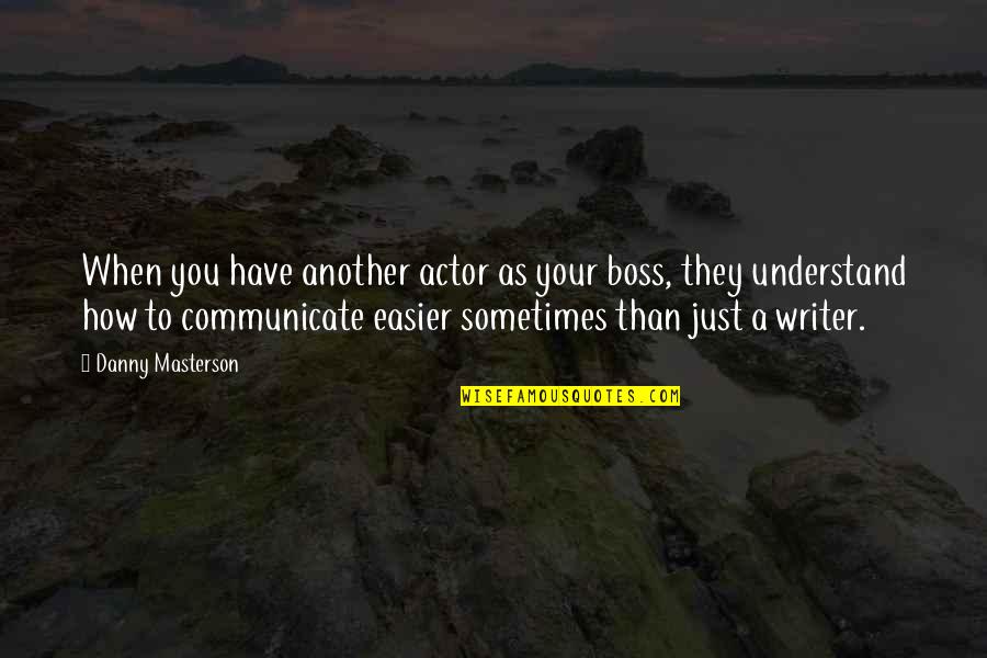 Chelminski Attorney Quotes By Danny Masterson: When you have another actor as your boss,