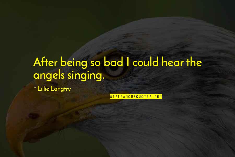 Chelminski Attorney Quotes By Lillie Langtry: After being so bad I could hear the