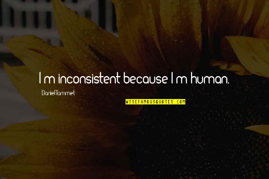 Chelo Kebab Quotes By Daniel Tammet: I'm inconsistent because I'm human.