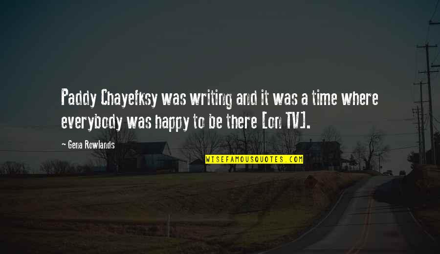 Chelovek Iz Quotes By Gena Rowlands: Paddy Chayefksy was writing and it was a Chelovek Iz Quotes By Gena Rowlands: Paddy Chayefksy was writing and it was a