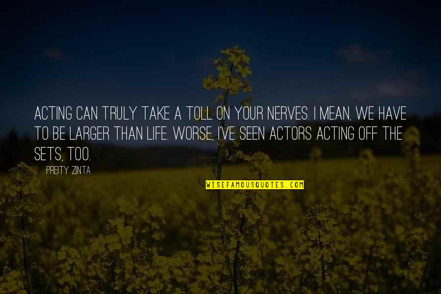 Chelovek Nevidimka Quotes By Preity Zinta: Acting can truly take a toll on your Chelovek Nevidimka Quotes By Preity Zinta: Acting can truly take a toll on your
