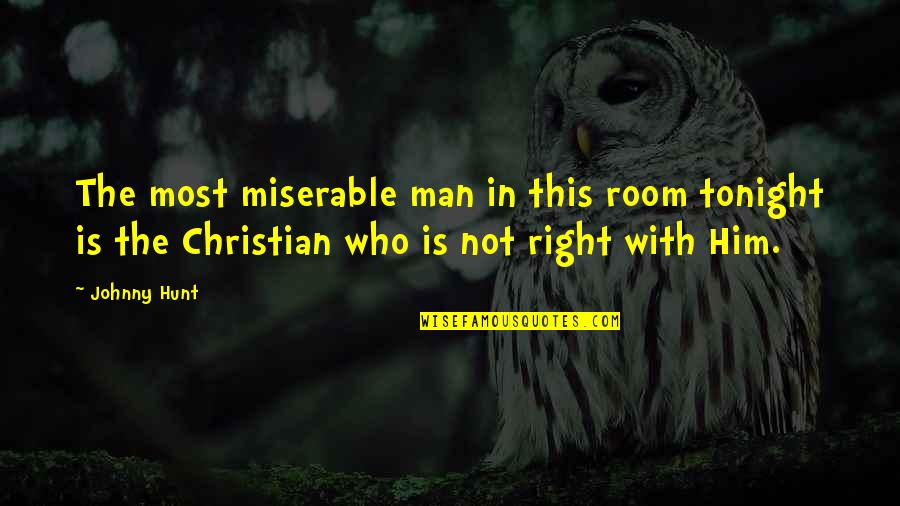 Chelovek Orkestr Quotes By Johnny Hunt: The most miserable man in this room tonight Chelovek Orkestr Quotes By Johnny Hunt: The most miserable man in this room tonight