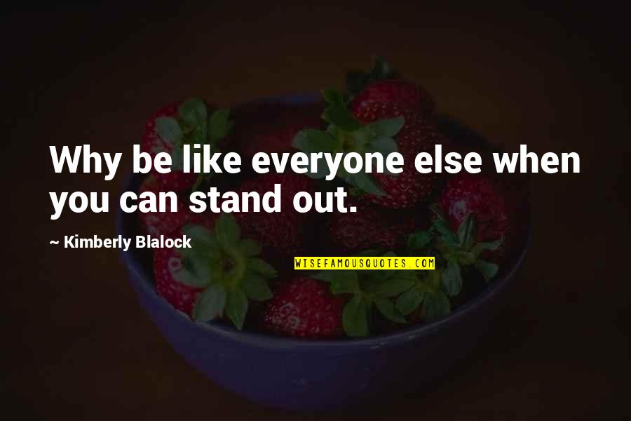 Chelovek Orkestr Quotes By Kimberly Blalock: Why be like everyone else when you can Chelovek Orkestr Quotes By Kimberly Blalock: Why be like everyone else when you can
