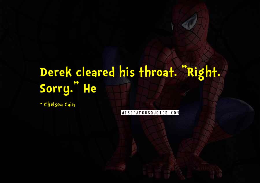 Chelsea Cain quotes: Derek cleared his throat. "Right. Sorry." He