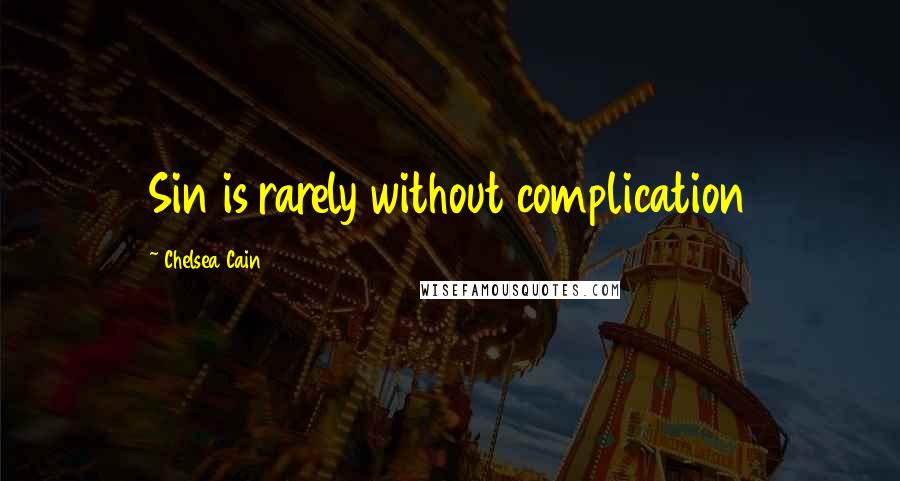 Chelsea Cain quotes: Sin is rarely without complication