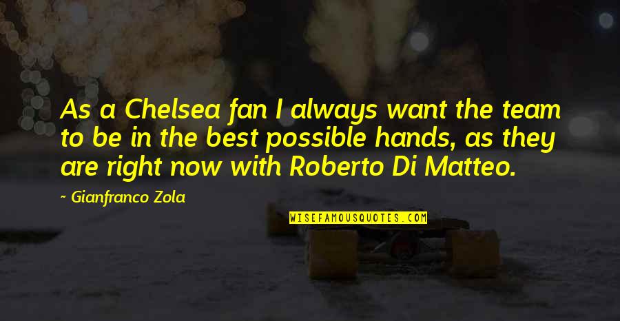 Chelsea Fan Quotes By Gianfranco Zola: As a Chelsea fan I always want the