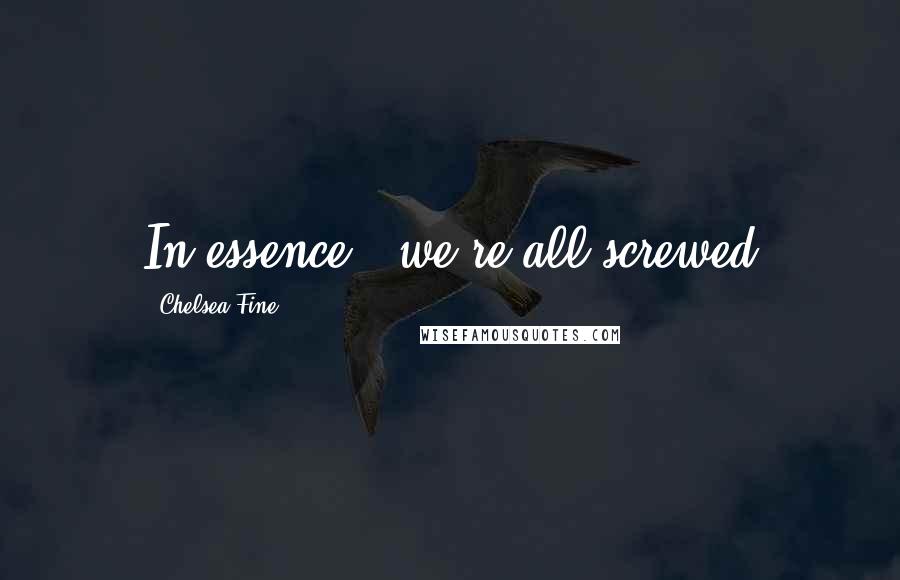 Chelsea Fine quotes: In essence - we're all screwed