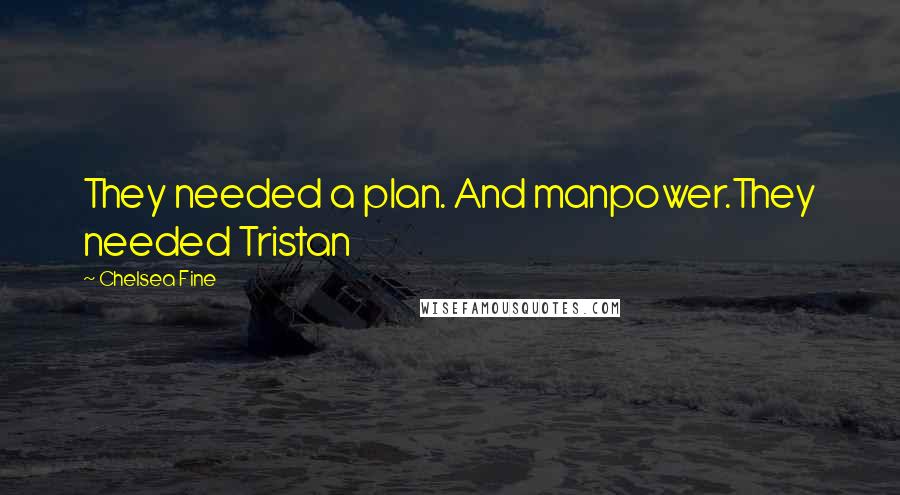 Chelsea Fine quotes: They needed a plan. And manpower.They needed Tristan