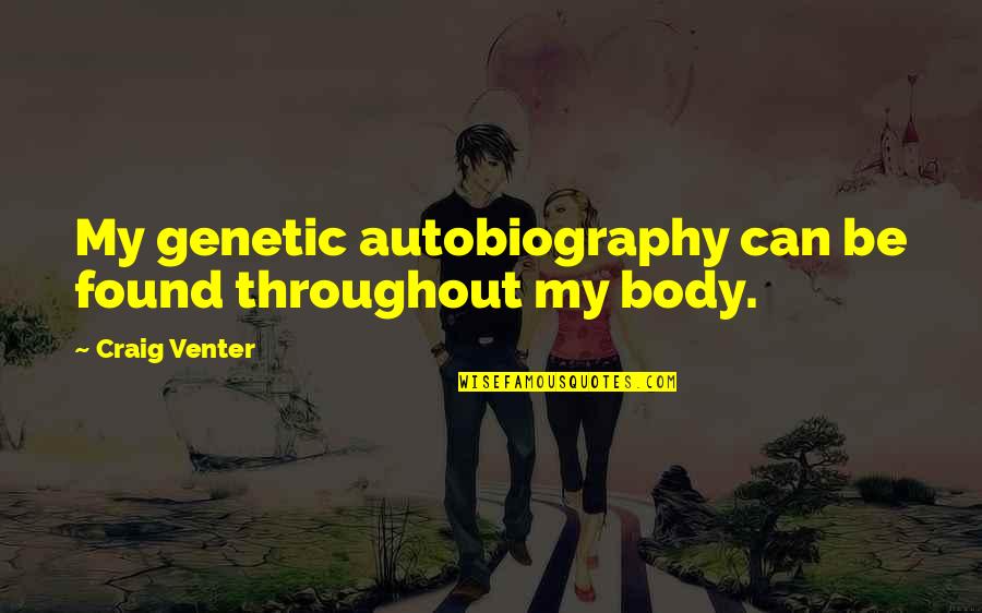 Chelsea Football Club Quotes By Craig Venter: My genetic autobiography can be found throughout my