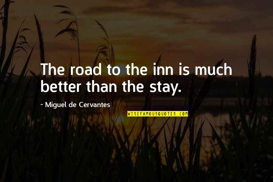 Chelsea Grin Quotes By Miguel De Cervantes: The road to the inn is much better