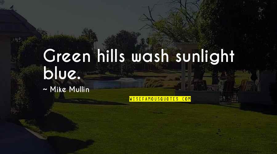 Chelsea Grin Quotes By Mike Mullin: Green hills wash sunlight blue.