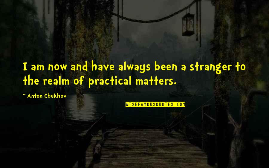 Chelsea Player Quotes By Anton Chekhov: I am now and have always been a