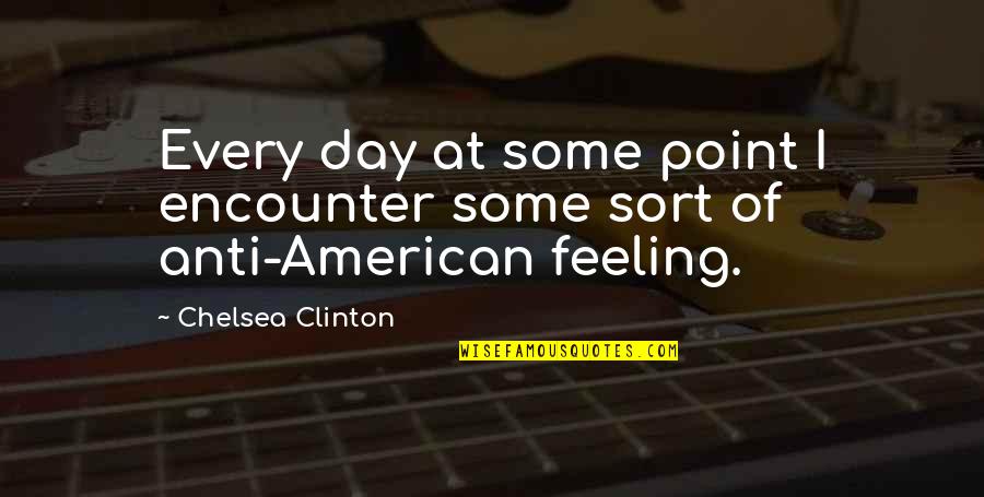 Chelsea Quotes By Chelsea Clinton: Every day at some point I encounter some