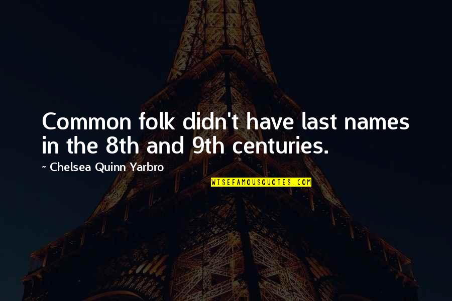 Chelsea Quotes By Chelsea Quinn Yarbro: Common folk didn't have last names in the