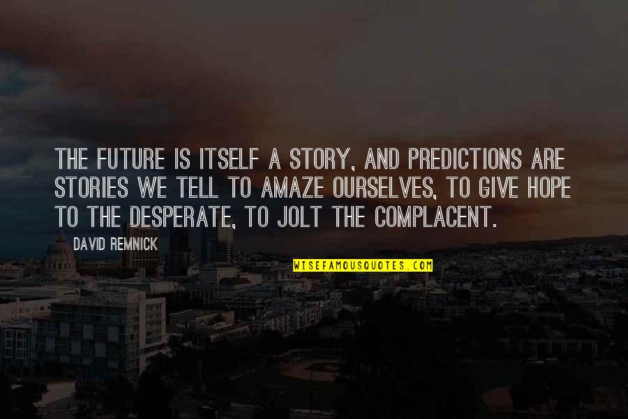 Chelsea Vs Arsenal Quotes By David Remnick: The future is itself a story, and predictions
