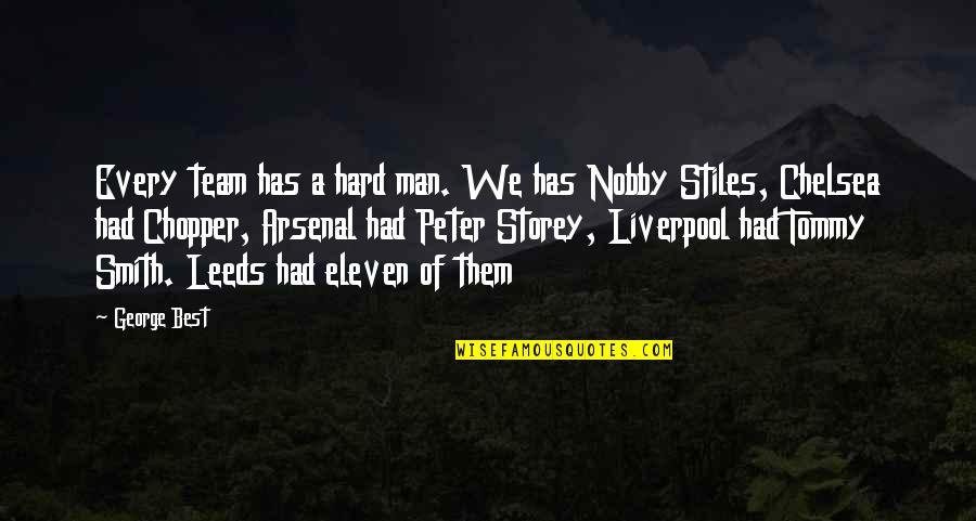 Chelsea Vs Arsenal Quotes By George Best: Every team has a hard man. We has