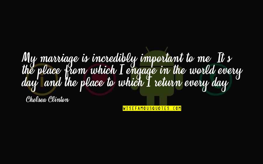 Chelsea's Quotes By Chelsea Clinton: My marriage is incredibly important to me. It's